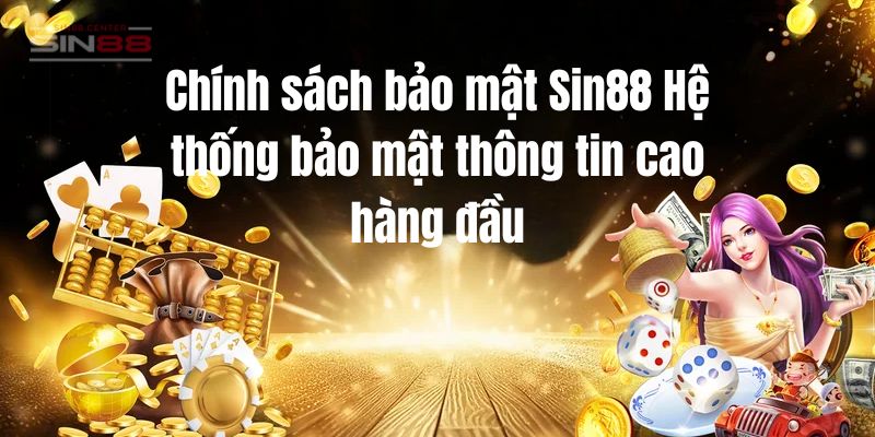 Sin88 đặt ra những chính sách về bảo mật thông tin khách hàng